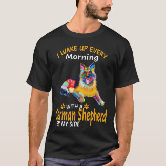 22 I Wake Up Every Morning With A German Shepherd T-Shirt