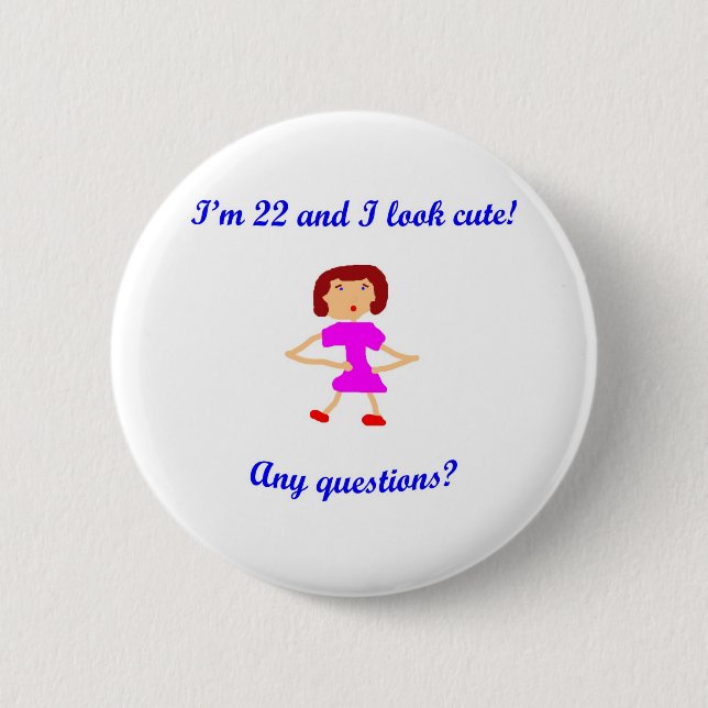 22  I'm 22 and I look cute! Pinback Button (Front)