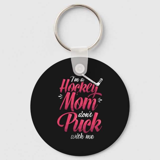 22.Im A Hockey Mom Dont Puck With Me Keychain (Front)