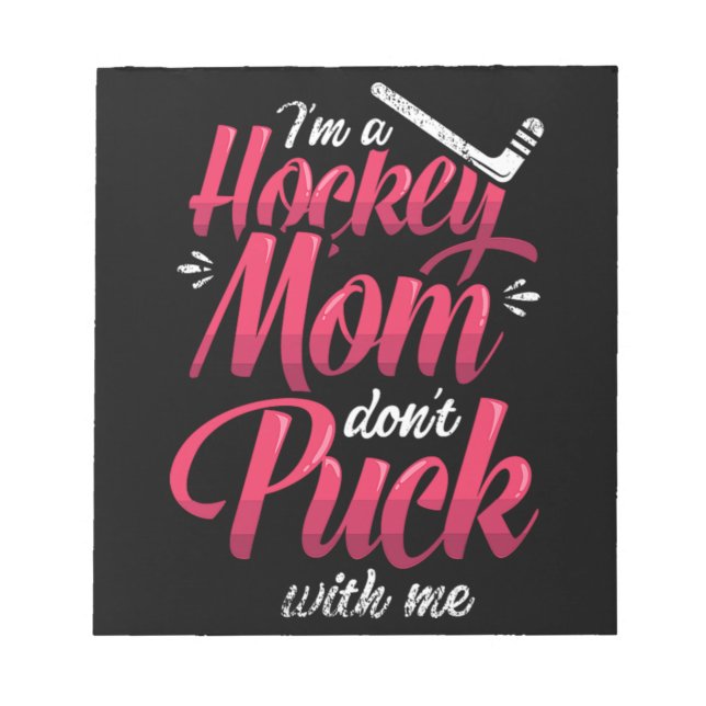 22.Im A Hockey Mom Dont Puck With Me Notepad (Front)