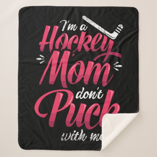 22Im A Hockey Mom Dont Puck With Me Sherpa Blanket