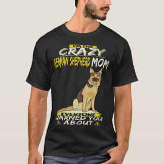 22 I'm The Crazy German Shepherd Mom Everyone Warn T-Shirt