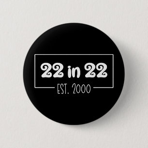 22 in 22 Est 2000 22nd Birthday Button