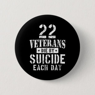 22 Veterans Die By Suicide Each Day Military Veter Button