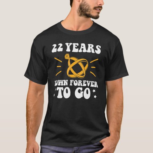 22 years down forever to go 22nd wedding anniversa T_Shirt