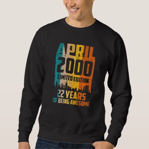 22nd Birthday 22 Years Awesome Since April 2000 Vi Sweatshirt