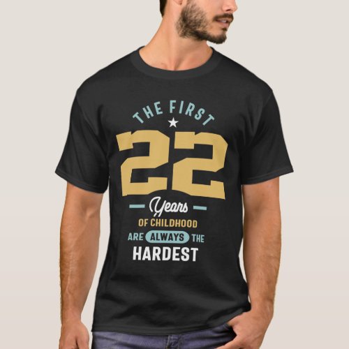 22nd Birthday _ The First 22 Years Are The Hardest T_Shirt