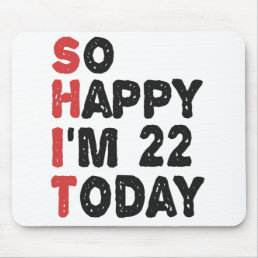 22th Birthday So Happy I&#39;m 22 Today Gift Funny Mouse Pad