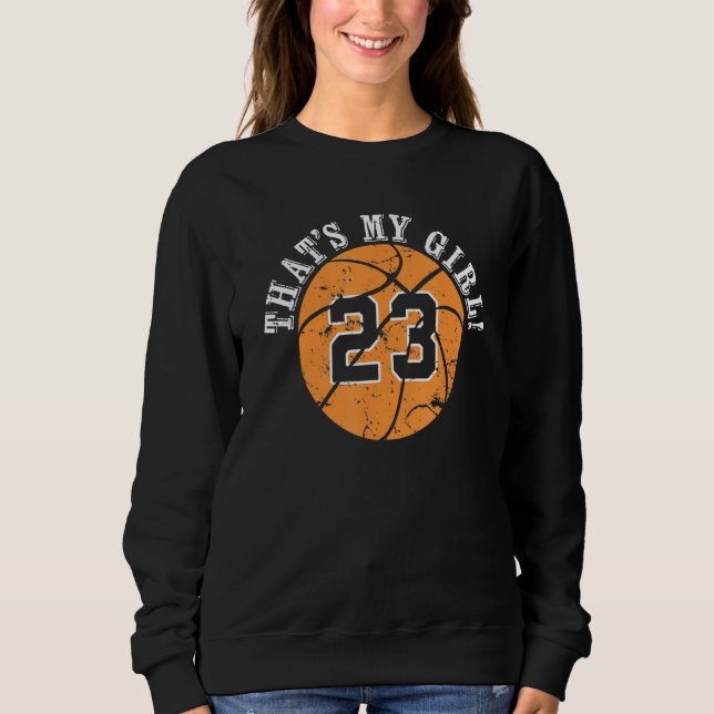 23 Basketball Player Thats My Girl Cheer Mom Dad T Sweatshirt (Front)