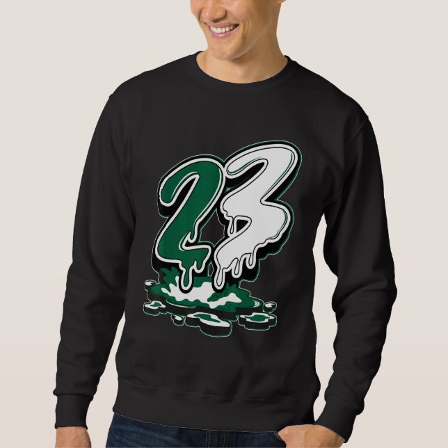 23 Drip High Gorge Green 1s Matching Sweatshirt (Front)