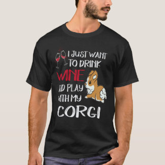 23 I Want Just Want To Drink Wine Corgi T-Shirt