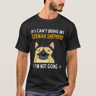 23 If I Can't Bring My German Shepherd I'm Not Goi T-Shirt