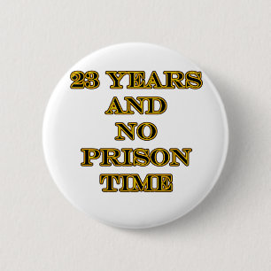 23 no prison time pinback button