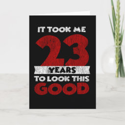 23 Year Old Bday Took Me Look Good 23rd Birthday Card | Zazzle