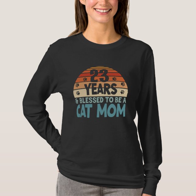 23 Years and Blessed To Be A Cat Mom! 23 Years Old T-Shirt (Front)