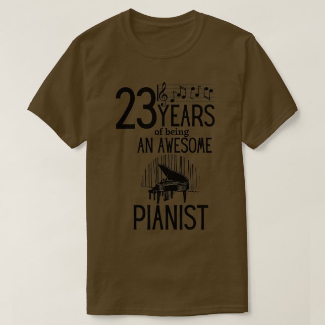 23 years of being an awesome pianist  (3)  T-Shirt (Design Front)