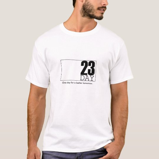 23day, One day for a better tomorrow. T-Shirt