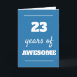23rd Birthday Card for Him - 23 Years of Awesome<br><div class="desc">Celebrate his 23rd birthday with this modern blue greeting card featuring the fun phrase "23 Years of Awesome." Perfect for a son, grandson, boyfriend, brother, or friend, this modern birthday card offers a clean design that suits any guy! You'll be able to easily personalize the inside card message if wanted.Make...</div>