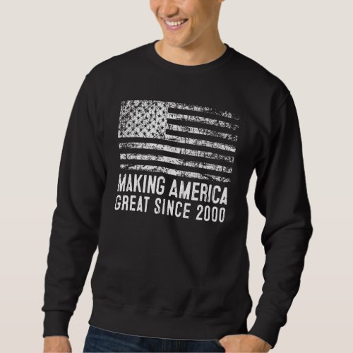 23rd Birthday Making America Great Since 2000 Sweatshirt
