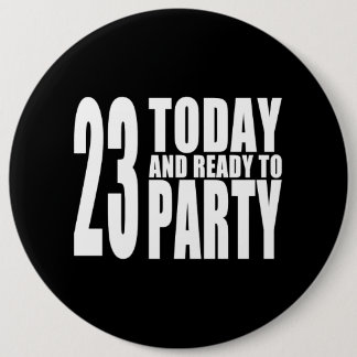 23rd Birthdays Parties : 23 Today & Ready to Party Pinback Button