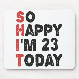 23th Birthday So Happy I&#39;m 23 Today Gift Funny Mouse Pad