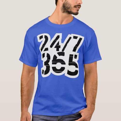 24 7 365 All Day Every Day 2 T_Shirt