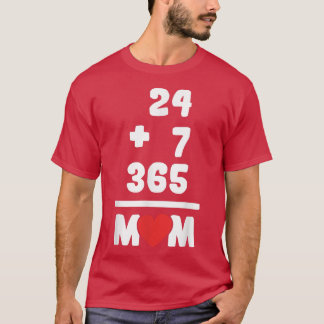 24+7=365 Mothers Day Amazing Mama Mom Love T-Shirt