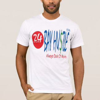 24 HOUR BAY HUSTLE T-Shirt