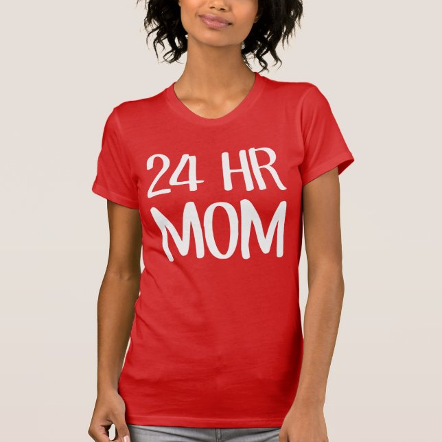 24 hr Mom T-Shirt (Front)