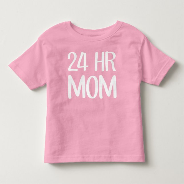 24 hr Mom Toddler T-shirt (Front)