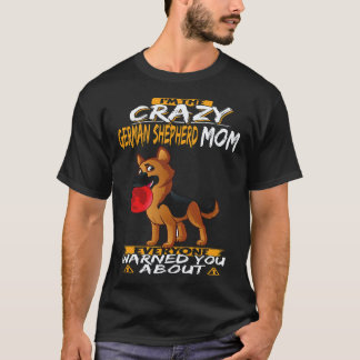 24 I'm The Crazy German Shepherd Mom Everyone Warn T-Shirt