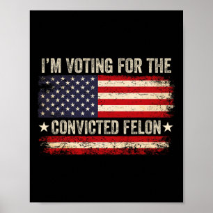 24 I'm Voting For The Convicted Felon Us Flag Vint Poster