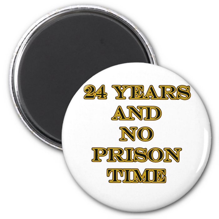 24 no prison time fridge magnet