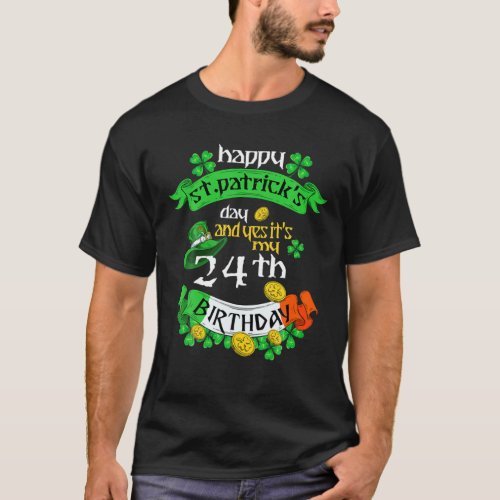 24 Years Old St Patricks Day Its My 24Th Birthday T_Shirt