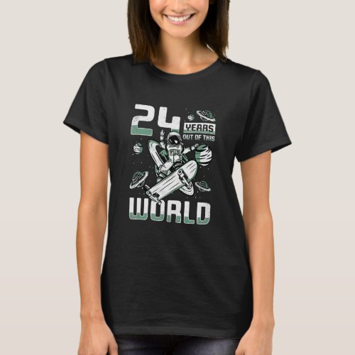 24 Years Out Of This World 24th Birthday Skater As T_Shirt