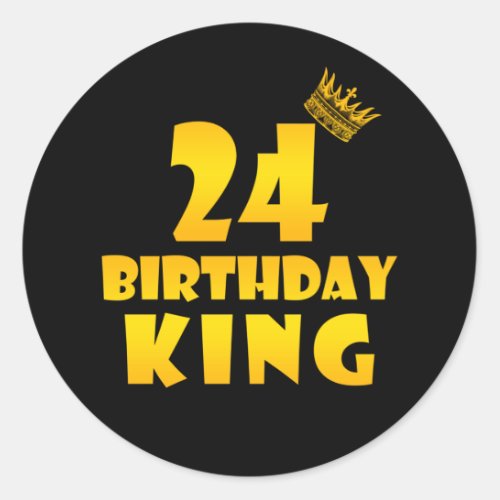 24th birthday Gift for 24 years old Birthday King Classic Round Sticker