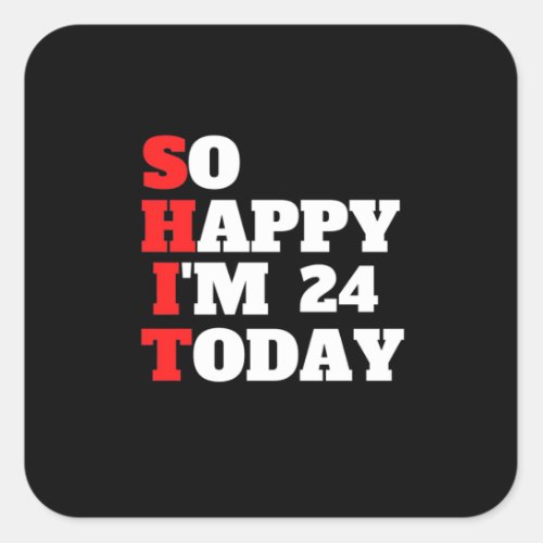 24th Birthday Gift  I Am 24 Years Old Today Square Sticker