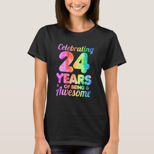 24th Birthday Idea Celebrating 24 Year Of Being Aw T_Shirt