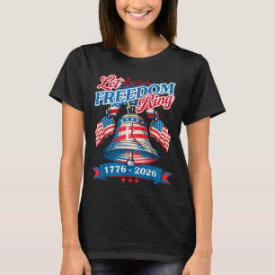 250 America Anniversary Let Freedom Ring Bell 4th T-Shirt