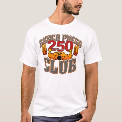 250 Club Bench Press 250 Club T Shirt