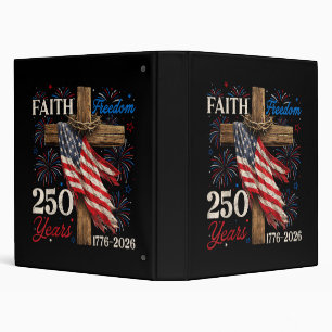 250 Years Faith and Freedom 4th of July Shirts Chr 3 Ring Binder
