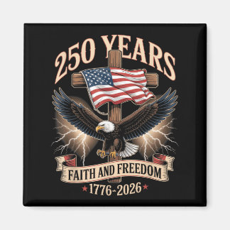 250 Years Faith and Freedom Christian USA 250th Magnet