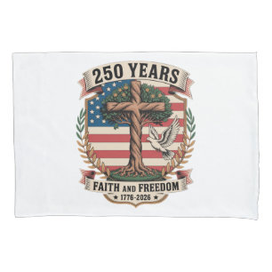 250 Years Faith and Freedom Pillow Case