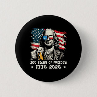 250 Years Freedom Ben Franklin 250th Anniversary U Button
