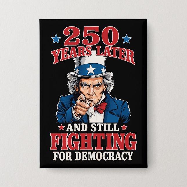 250 years later and still fighting for democracy button (Front)