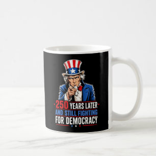 250 years later and still fighting for democracy coffee mug
