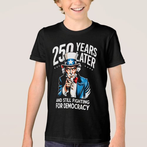 250 years later and still fighting for democracy Tri-Blend shirt