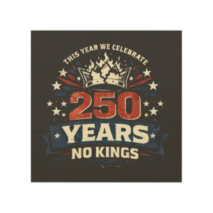 250 Years No Kings Patriotic Wood Wall Art