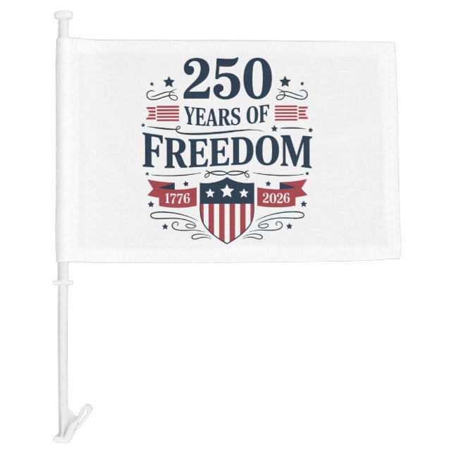 250 Years Of Freedom 1776 2026 250th 4th Of July Car Flag (Front)