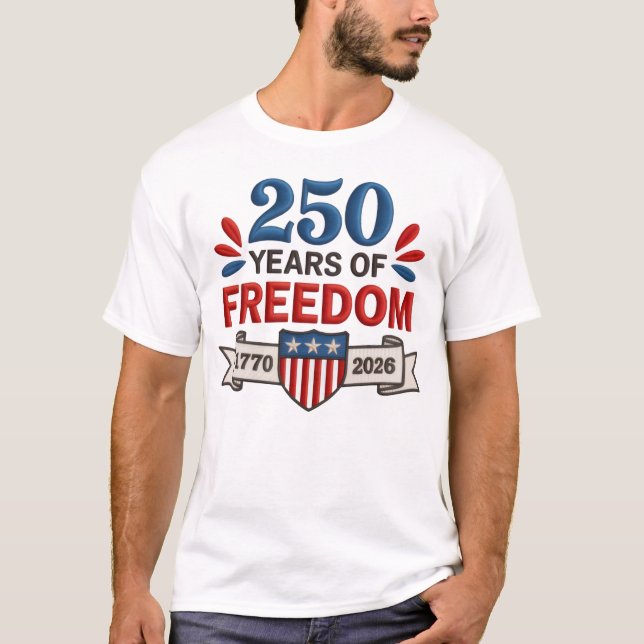 250 Years Of Freedom 1776–2026 Patriotic T-Shirt (Front)